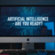 Artificial Intelligence: Are you ready? Free webinar for members!